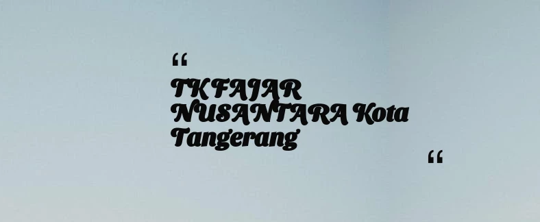 thumbnail for TK FAJAR NUSANTARA Kota Tangerang