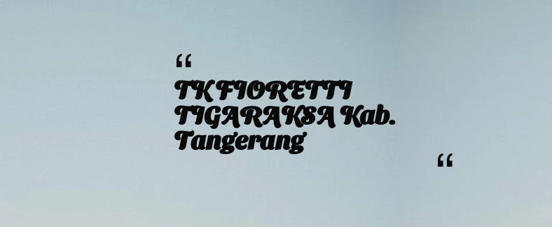 thumbnail for TK FIORETTI TIGARAKSA Kab. Tangerang