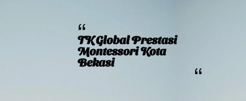 thumbnail for TK Global Prestasi Montessori Kota Bekasi