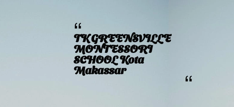 thumbnail for TK GREENSVILLE MONTESSORI SCHOOL Kota Makassar