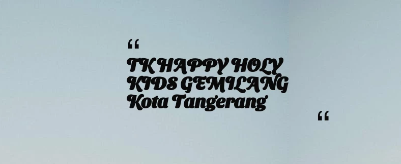 thumbnail for TK HAPPY HOLY KIDS GEMILANG Kota Tangerang