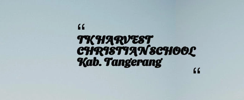 thumbnail for TK HARVEST CHRISTIAN SCHOOL Kab. Tangerang