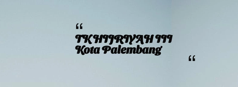 thumbnail for TK HIJRIYAH III Kota Palembang