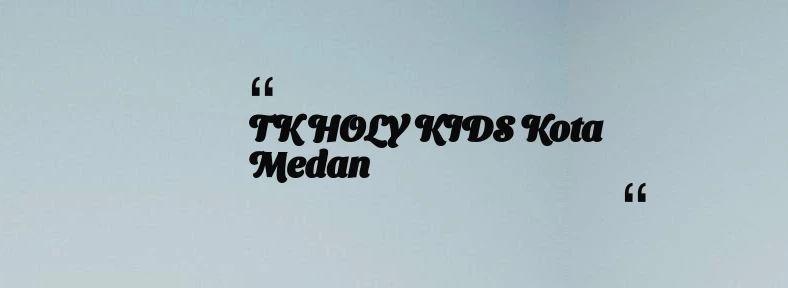 thumbnail for TK HOLY KIDS Kota Medan