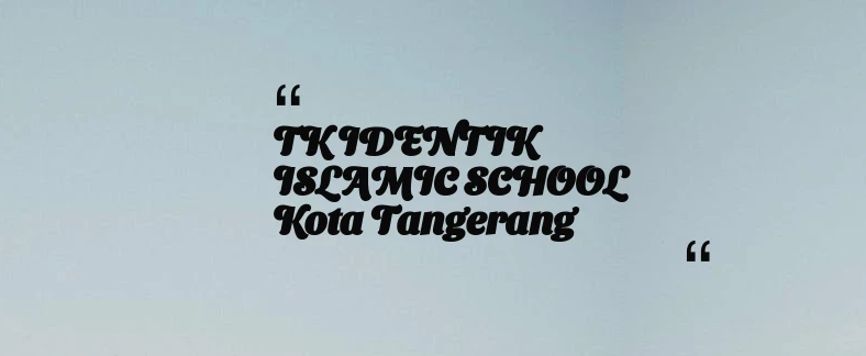 thumbnail for TK IDENTIK ISLAMIC SCHOOL Kota Tangerang