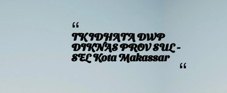 thumbnail for TK IDHATA DWP DIKNAS PROV SUL - SEL Kota Makassar