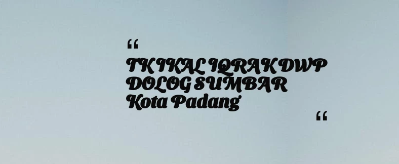 thumbnail for TK IKAL IQRAK DWP DOLOG SUMBAR Kota Padang