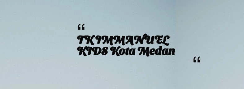 thumbnail for TK IMMANUEL KIDS Kota Medan