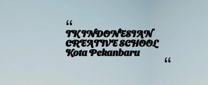 thumbnail for TK INDONESIAN CREATIVE SCHOOL Kota Pekanbaru