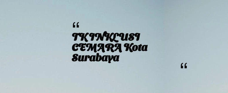 thumbnail for TK INKLUSI CEMARA Kota Surabaya