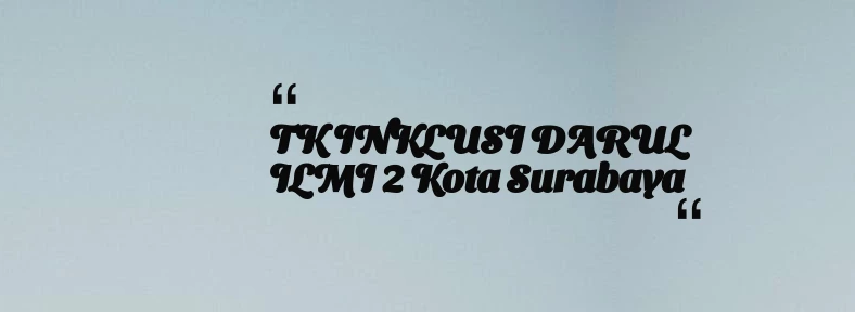 thumbnail for TK INKLUSI DARUL ILMI 2 Kota Surabaya