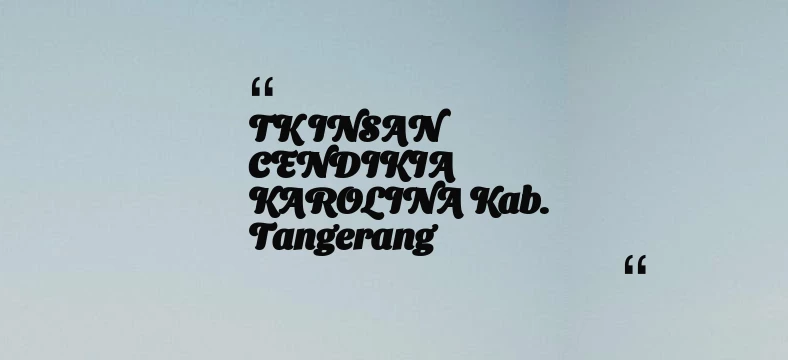 thumbnail for TK INSAN CENDIKIA KAROLINA Kab. Tangerang