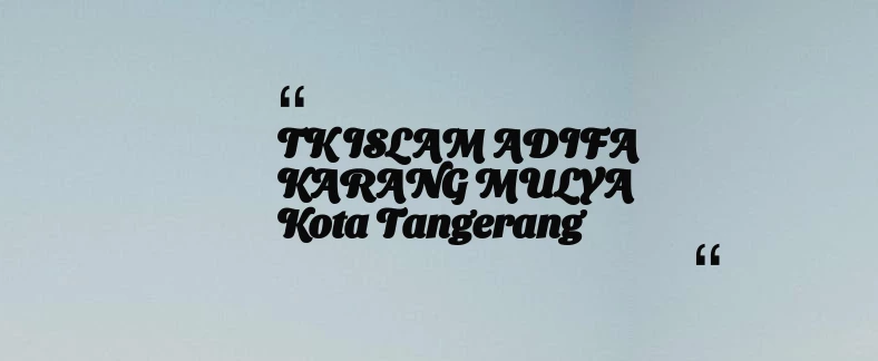 thumbnail for TK ISLAM ADIFA KARANG MULYA Kota Tangerang