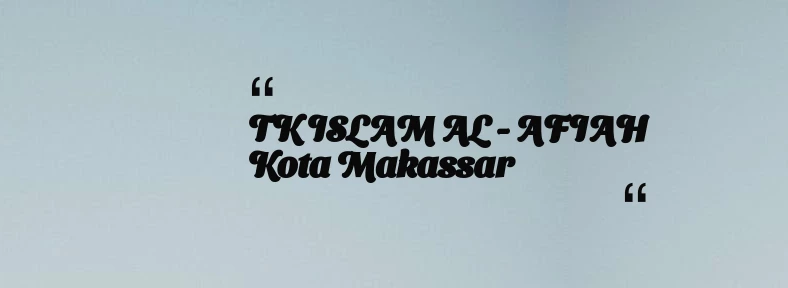 thumbnail for TK ISLAM AL - AFIAH Kota Makassar
