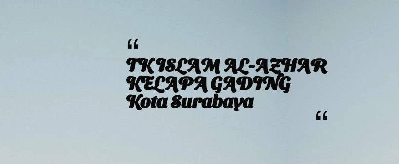 thumbnail for TK  ISLAM AL-AZHAR KELAPA GADING Kota Surabaya