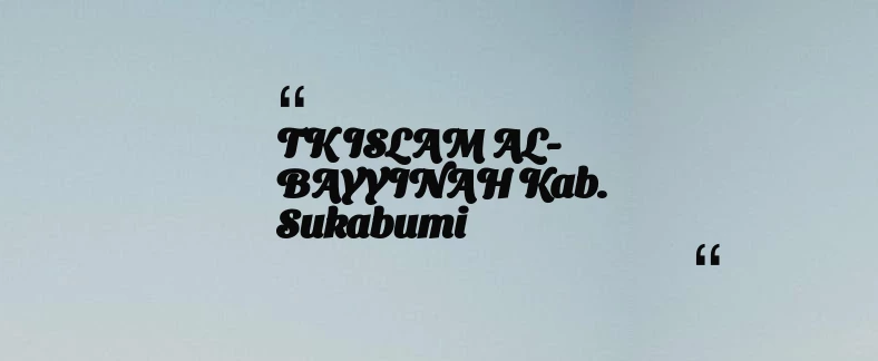 thumbnail for TK ISLAM AL-BAYYINAH Kab. Sukabumi