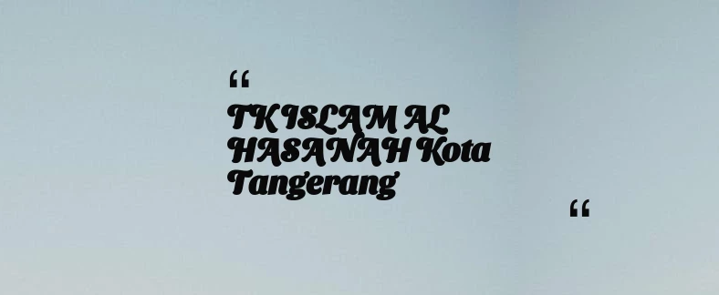 thumbnail for TK ISLAM AL HASANAH Kota Tangerang