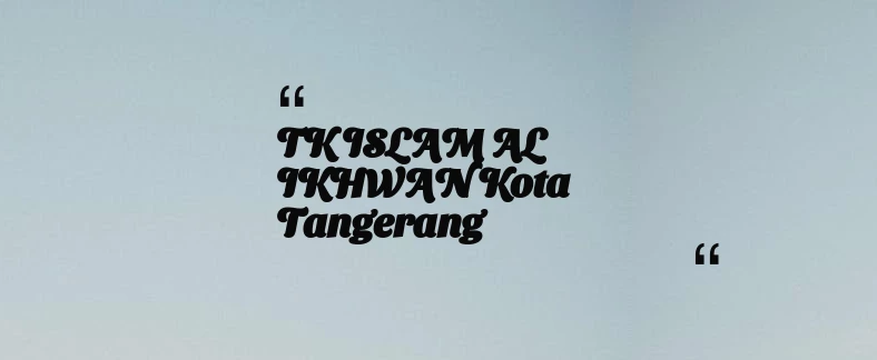 thumbnail for TK ISLAM AL IKHWAN Kota Tangerang