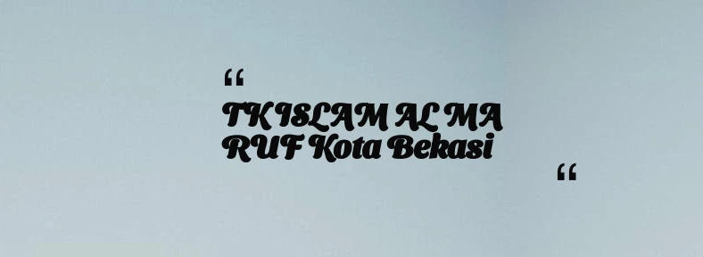 thumbnail for TK ISLAM AL MA RUF Kota Bekasi