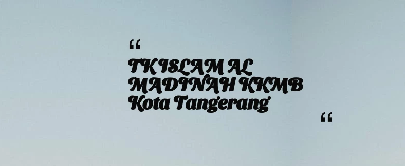 thumbnail for TK ISLAM AL MADINAH KKMB Kota Tangerang