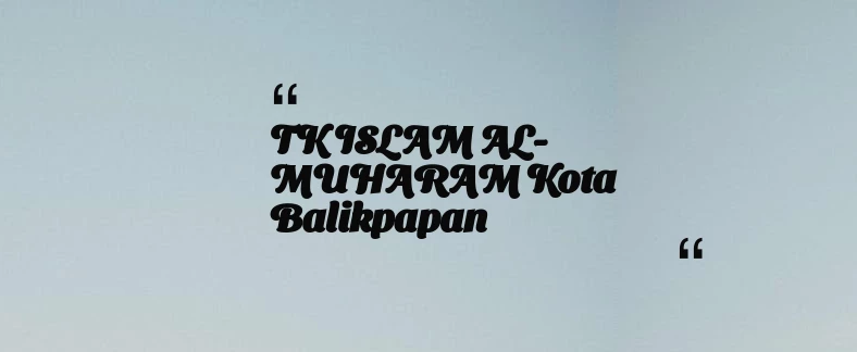 thumbnail for TK ISLAM AL-MUHARAM Kota Balikpapan