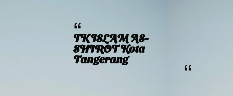 thumbnail for TK ISLAM AS-SHIROT Kota Tangerang
