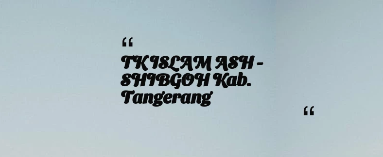 thumbnail for TK ISLAM ASH - SHIBGOH Kab. Tangerang