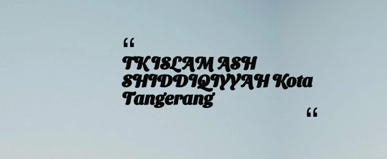 thumbnail for TK ISLAM ASH SHIDDIQIYYAH Kota Tangerang