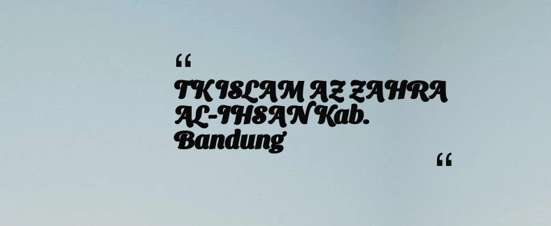 thumbnail for TK ISLAM AZ ZAHRA AL-IHSAN Kab. Bandung