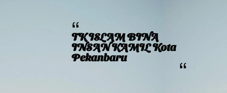 thumbnail for TK ISLAM BINA INSAN KAMIL Kota Pekanbaru