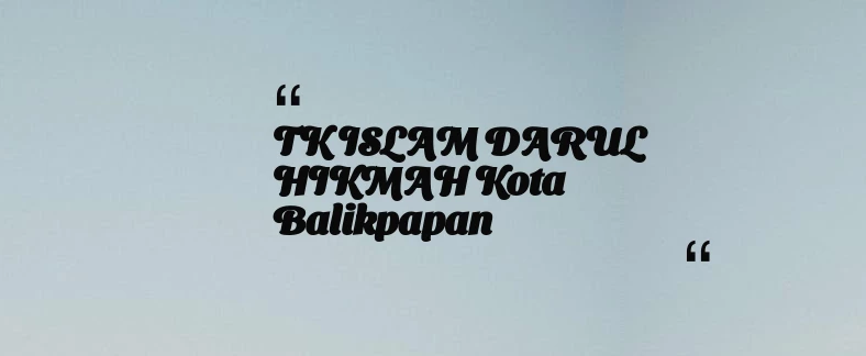 thumbnail for TK ISLAM DARUL HIKMAH Kota Balikpapan