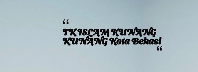 thumbnail for TK ISLAM KUNANG KUNANG Kota Bekasi