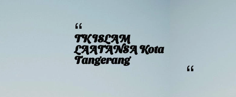 thumbnail for TK ISLAM LAATANSA Kota Tangerang