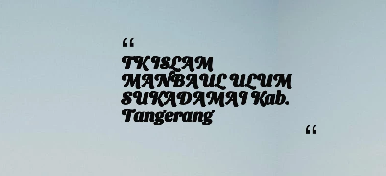 thumbnail for TK ISLAM MANBAUL ULUM SUKADAMAI Kab. Tangerang