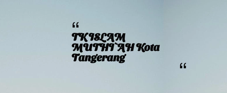 thumbnail for TK ISLAM MUTHI`AH Kota Tangerang