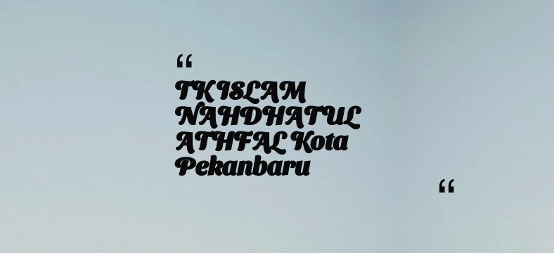 thumbnail for TK ISLAM NAHDHATUL ATHFAL Kota Pekanbaru
