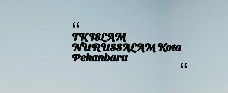 thumbnail for TK ISLAM NURUSSALAM Kota Pekanbaru