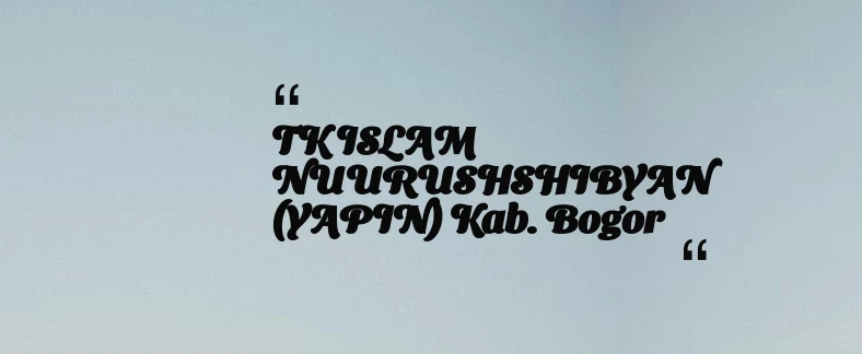 thumbnail for TK ISLAM NUURUSHSHIBYAN (YAPIN) Kab. Bogor
