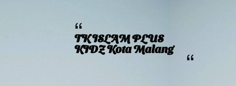 thumbnail for TK ISLAM PLUS KIDZ Kota Malang