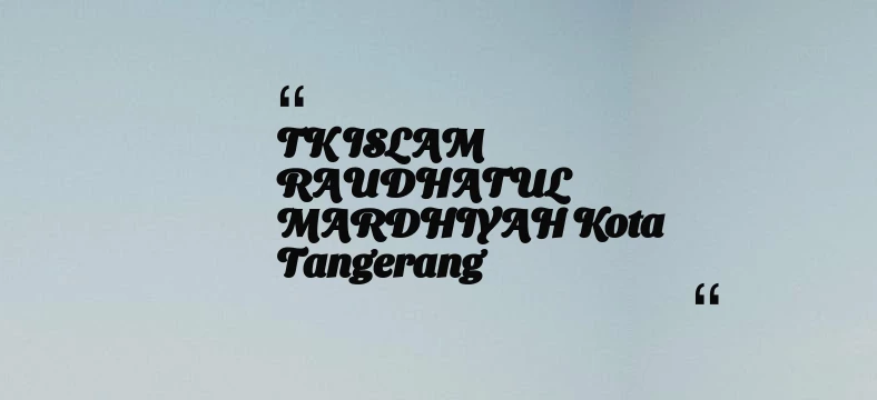thumbnail for TK ISLAM RAUDHATUL MARDHIYAH Kota Tangerang