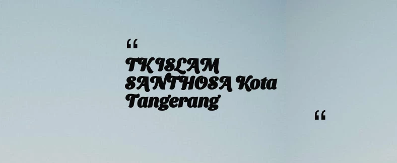 thumbnail for TK ISLAM SANTHOSA Kota Tangerang