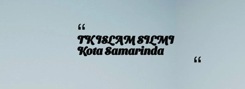 thumbnail for TK ISLAM SILMI Kota Samarinda