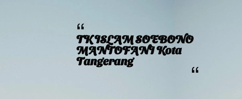 thumbnail for TK ISLAM SOEBONO MANTOFANI Kota Tangerang