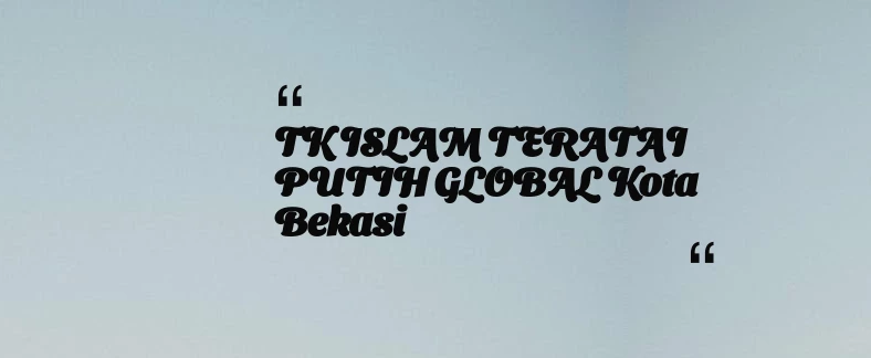 thumbnail for TK ISLAM TERATAI PUTIH GLOBAL Kota Bekasi