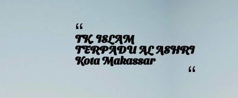 thumbnail for TK. ISLAM TERPADU AL ASHRI Kota Makassar