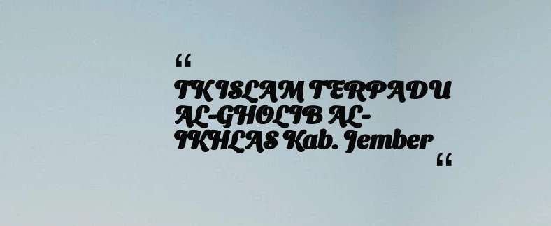 thumbnail for TK ISLAM TERPADU AL-GHOLIB AL-IKHLAS Kab. Jember