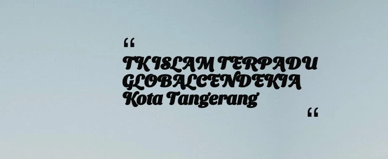 thumbnail for TK ISLAM TERPADU GLOBALCENDEKIA Kota Tangerang