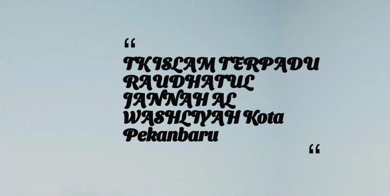 thumbnail for TK ISLAM TERPADU RAUDHATUL JANNAH AL WASHLIYAH Kota Pekanbaru