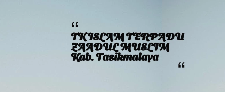 thumbnail for TK ISLAM TERPADU ZAADUL MUSLIM Kab. Tasikmalaya