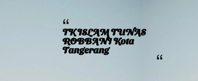 thumbnail for TK ISLAM TUNAS ROBBANI Kota Tangerang